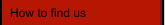How to find us